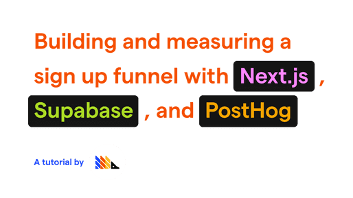 Building and measuring a sign up funnel with Next.js, Supabase, and PostHog